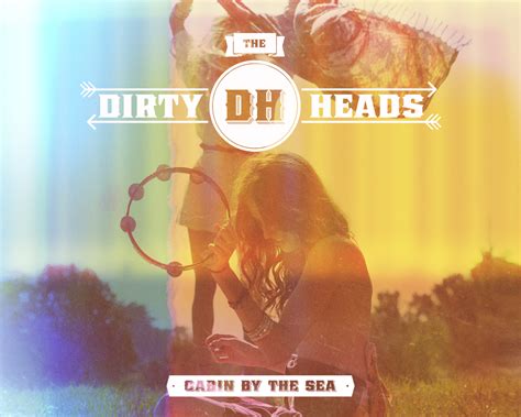 B b b b just lend a helpin' hand up in our cabin by the sea. Joe Tell's Music Blog: The Dirty Heads "Cabin by the Sea ...