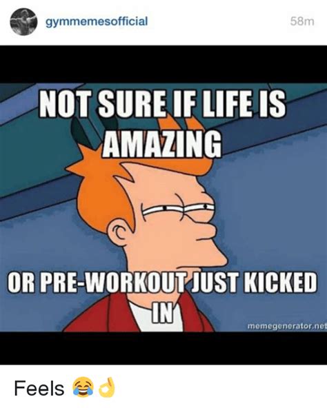 Gymmemes Official 58m Not Sure If Life Is Amazing Or Pre Workout Just