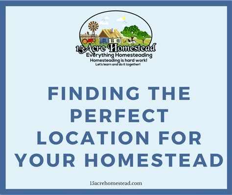 Finding The Perfect Location For Your Homestead 15 Acre Homestead