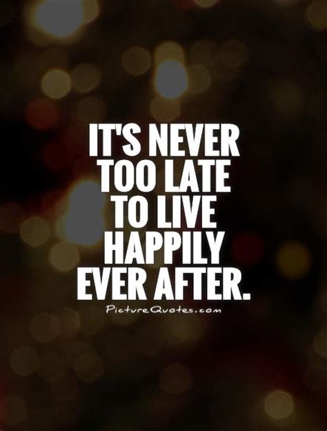 Its Never Too Late To Be Together Quotes Quotesgram