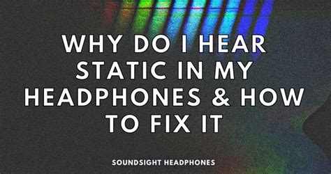 Why Do I Hear Static In My Headphones How To Fix It Solved