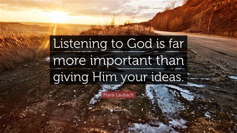 Frank Laubach Quote “listening To God Is Far More Important Than