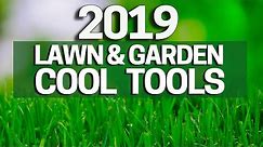 2019 Lawn & Garden Tools to Make Yard Work Easier