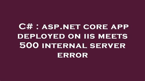 C Asp Net Core App Deployed On Iis Meets Internal Server Error Youtube