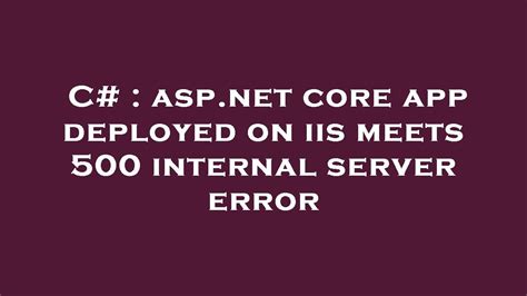 C Asp Net Core App Deployed On Iis Meets Internal Server Error YouTube