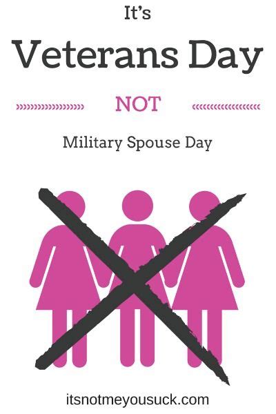 Military Spouses Today Is Not Your Day It Is Veterans Day Military