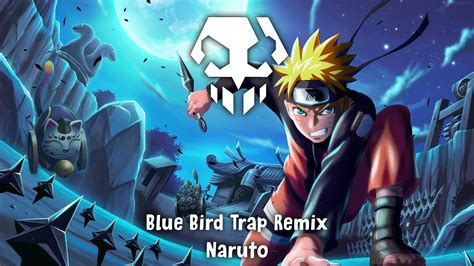 Naruto Blue Bird Trap Remix Youtube