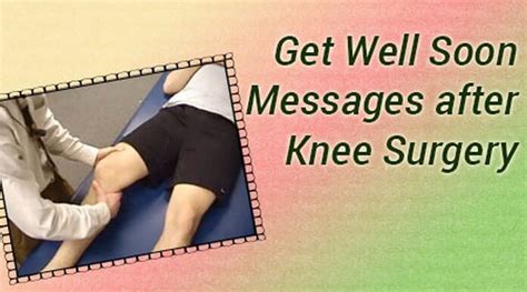 When people are recovering from surgery they're immune systems are often in a weakened state. Get Well Soon Messages after Knee Surgery