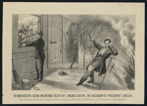The Murderers Doom Miserable Death Of J Wilkes Booth The Assassin Of President Lincoln Shot
