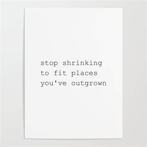Stop Shrinking To Fit Places Youve Outgrown Poster By Standard Prints