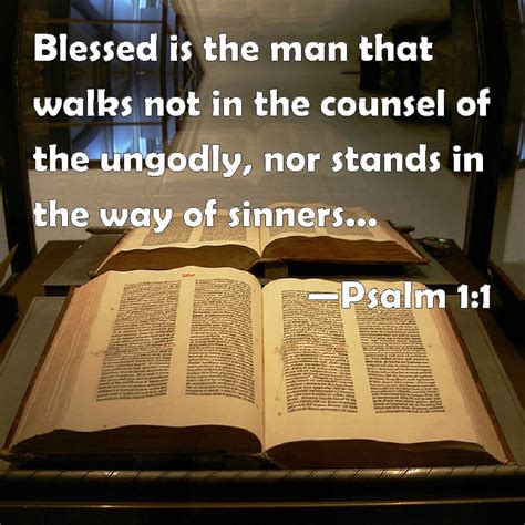 Psalm 1:1 Blessed is the man that walks not in the counsel of the