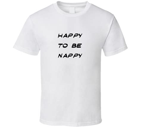 happy to be nappy funny t shirt