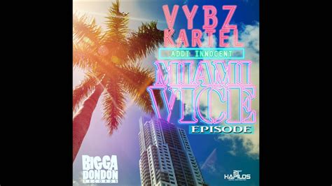 Vybz Kartel A K A Addi Innocent Miami Vice Episode Raw Bigga Don Records May 2014 Youtube