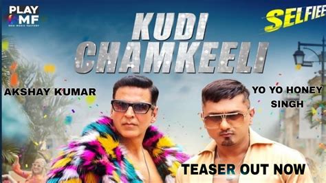 Kudi Chamkeeli Teaser Akshay Kumar Yo Yo Honey Singh Selfie