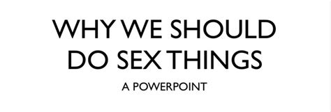 Why We Should Do Sex Things A Powerpoint