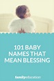 101 Baby Names That Mean Blessing - FamilyEducation