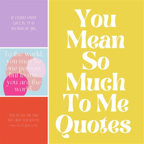 You Mean So Much To Me Quotes For Him And Her Darling Quote
