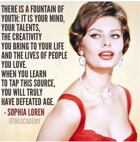Her quotes are more focused on her body and she loves spaghetti. Sophia Loren quote Fountain of Youth | Icons | Pinterest ...