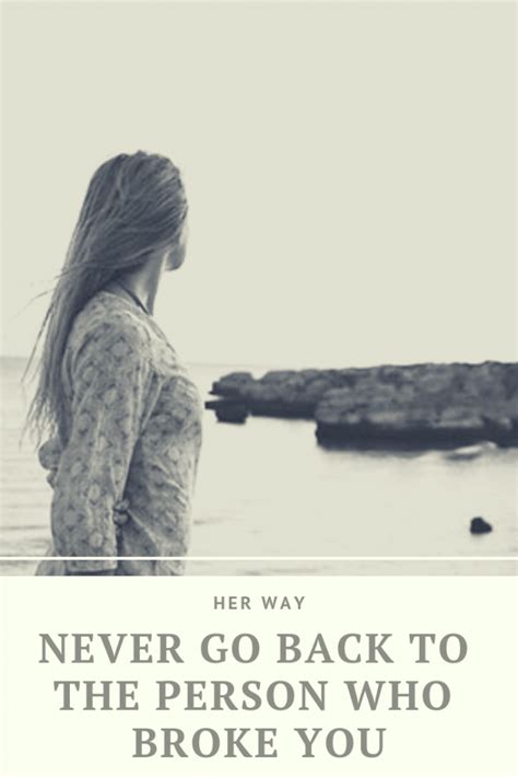 Never Go Back To The Person Who Broke You