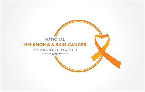 May Is The Month Dedicated To Raising Awareness For Melanoma And Skin