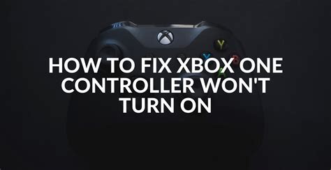 How To Fix Xbox One Controller Wont Turn On Intels Insides