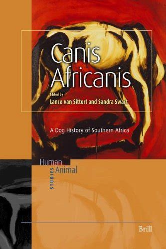 Canis Africanis A Dog History Of Southern Africa By Lance Van Sittert