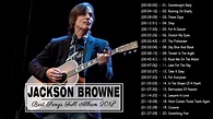 Jackson Browne Best Songs - Jackson Browne Greatest Hits Full 2018 ...