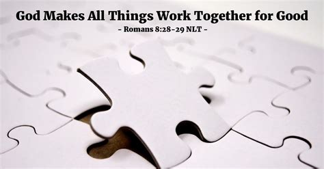 God Makes All Things Work Together For Good — Romans 828 29 Nlt