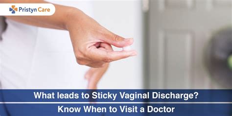 what leads to sticky vaginal discharge know when to visit a doctor pristyn care