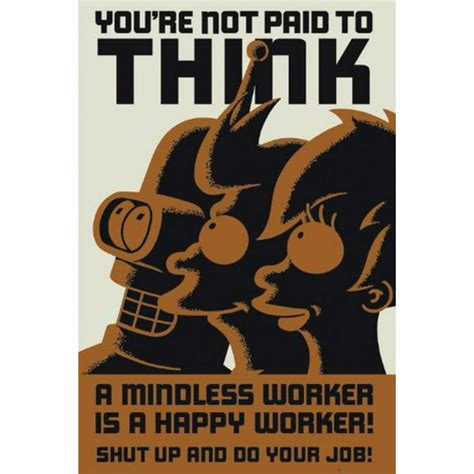 Futurama Youre Not Paid To Think Poster 24in X 36in