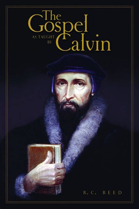 The Gospel As Taught By Calvin By Rc Reed Banner Of Truth Usa