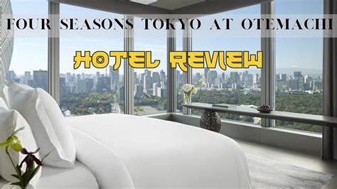 four seasons tokyo at otemachi review youtube