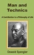 Man and Technics: A Contribution to a Philosophy of Life by Oswald ...