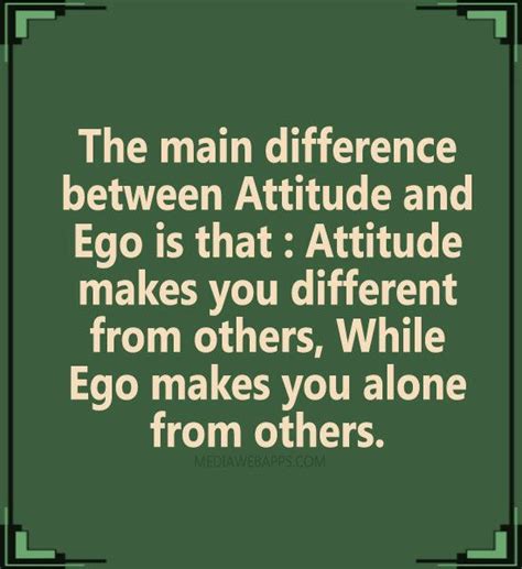 The Main Difference Between Attitude And Ego Is That Attitude Makes