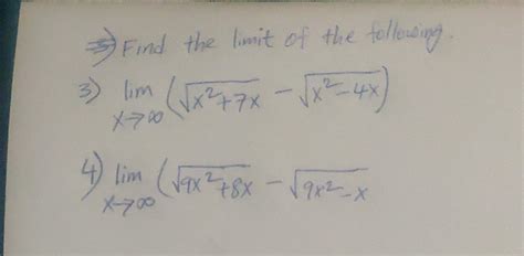 Find the limit of the following 3) lim (√x²+7x - √x²-4x) X-700 4) lim ...