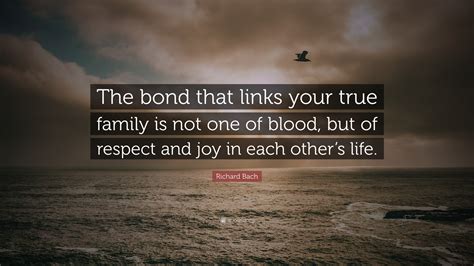 The bond that links your true family is not one of blood, but of respect and joy in each other's life. 75+ Quotes About Family Not Being Blood - happy quotes