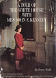 A Tour of the White House with Mrs. John F. Kennedy by WOLFF, Perry ...
