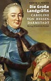 Die Große Landgräfin Caroline von Hessen-Darmstadt: (1721-1774) von ...
