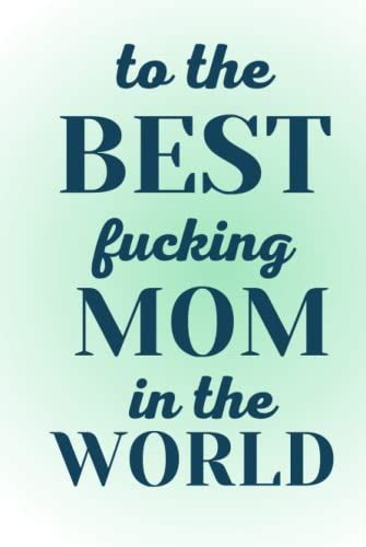 To The Best Fucking Mom In The World By Peaches Mcqueen Goodreads