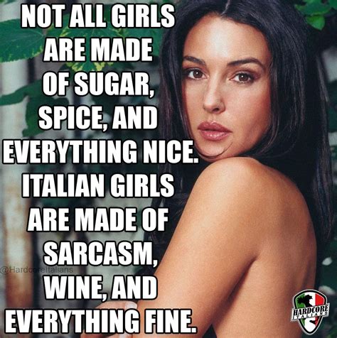 Not All Girls Are Made Of Sugar Spice And Everything Nice Italian Girls Are Made Of Sarcasm