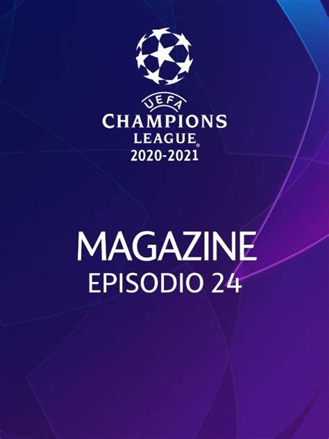 Uefa Champions League Magazine Stagione 2020 Episodio 24 Sky