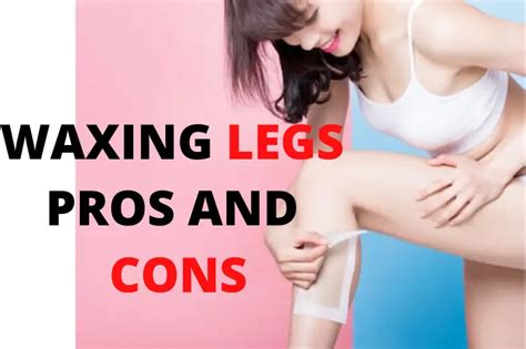 Waxing Legs Pros And Cons Best Grooming Tips