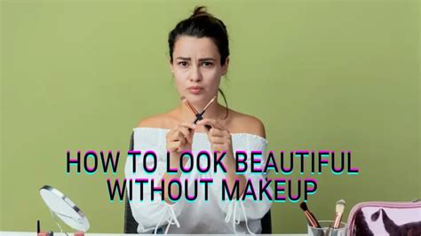 How To Look Beautiful Without Makeup In 10 Step Looofi