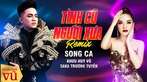 🔴 Remix Song Ca TÌnh CŨ NgƯỜi XƯa Khưu Huy Vũ And Saka Trương Tuyền