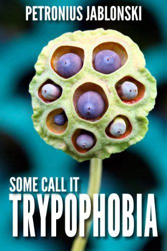 Some Call It Trypophobia By Jablonski Petronius Trypophobia