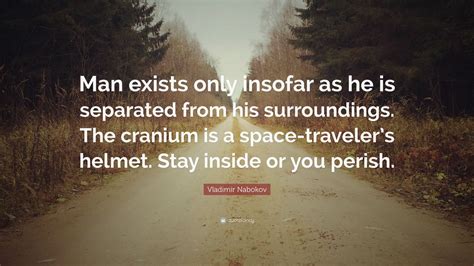 Vladimir Nabokov Quote “man Exists Only Insofar As He Is Separated