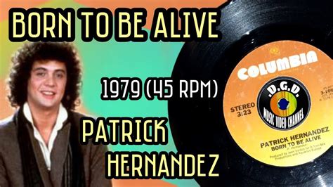 Born To Be Alive 1979 45 Rpm Patrick Hernandez Youtube Music