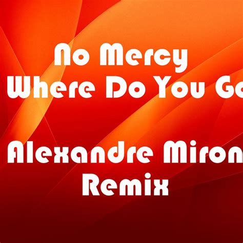 No Mercy Where Do You Go Alexandre Miron Remix Dj Alexandre Miron