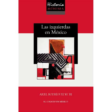 Historia Mínima De Las Izquierdas En México Rodriguez Kuri Ariel Libro En Papel 9786075642352