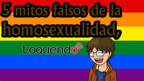 Mitos Falsos De La Homosexualidad Loquendo Youtube